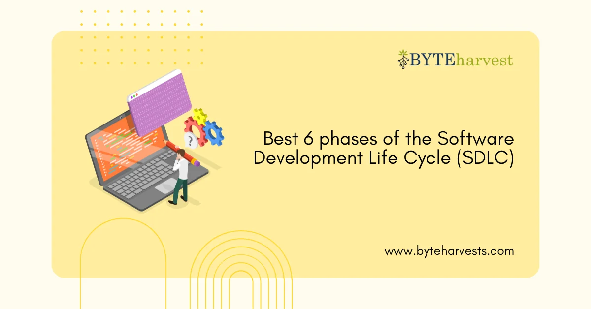 Best 6 phases of the Software Development Life Cycle (SDLC)