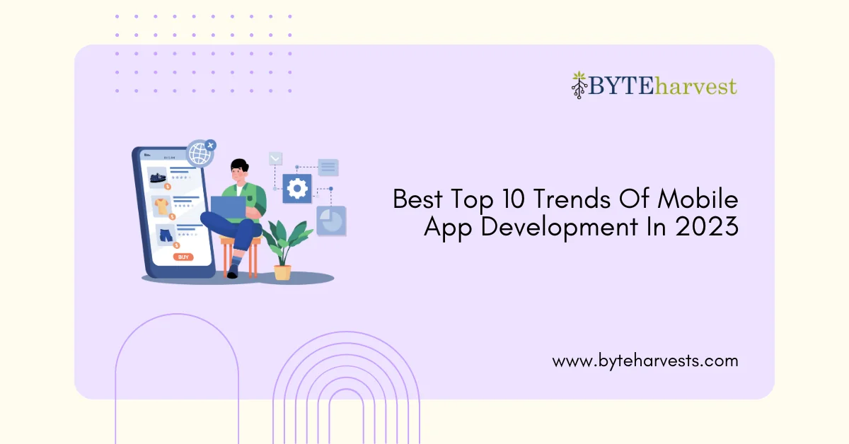 Best Top 10 Trends Of Mobile App Development In 2023