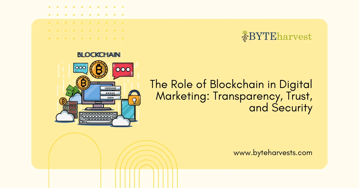 The Role of Blockchain in Digital Marketing: Transparency, Trust, and Security