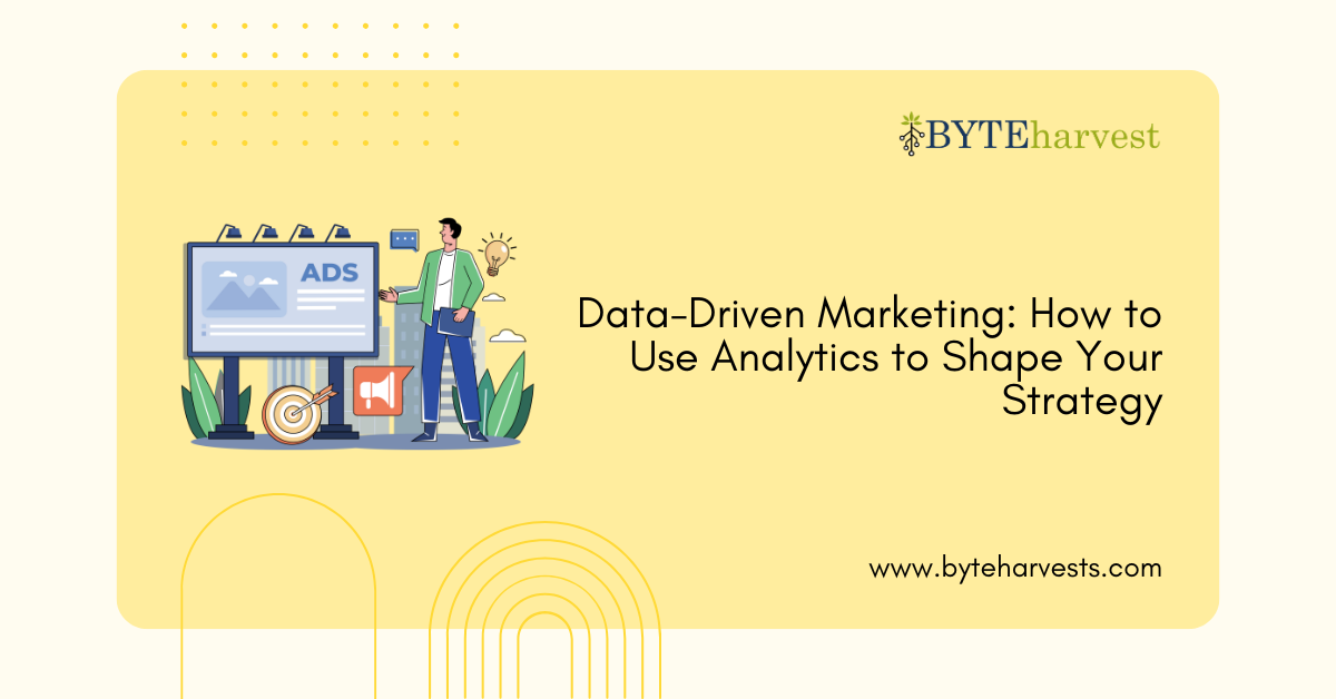 Data-Driven Marketing: How to Use Analytics to Shape Your Strategy