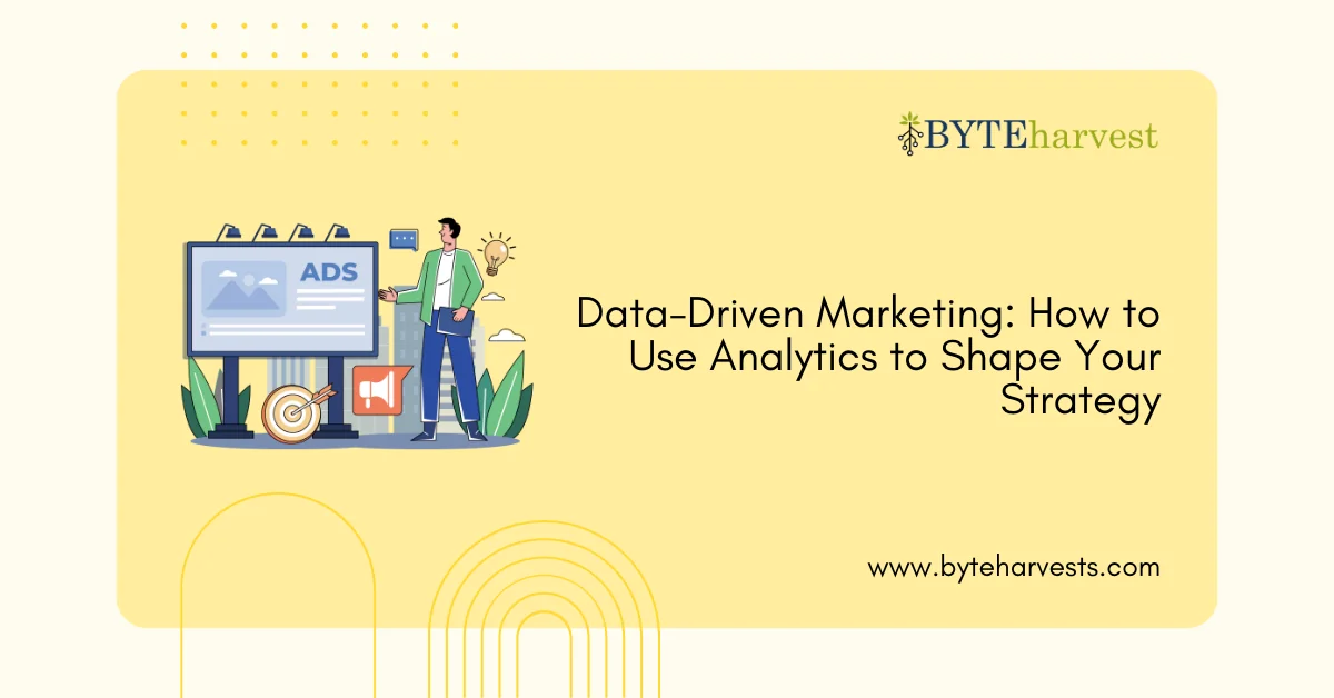 Data-Driven Marketing: How to Use Analytics to Shape Your Strategy