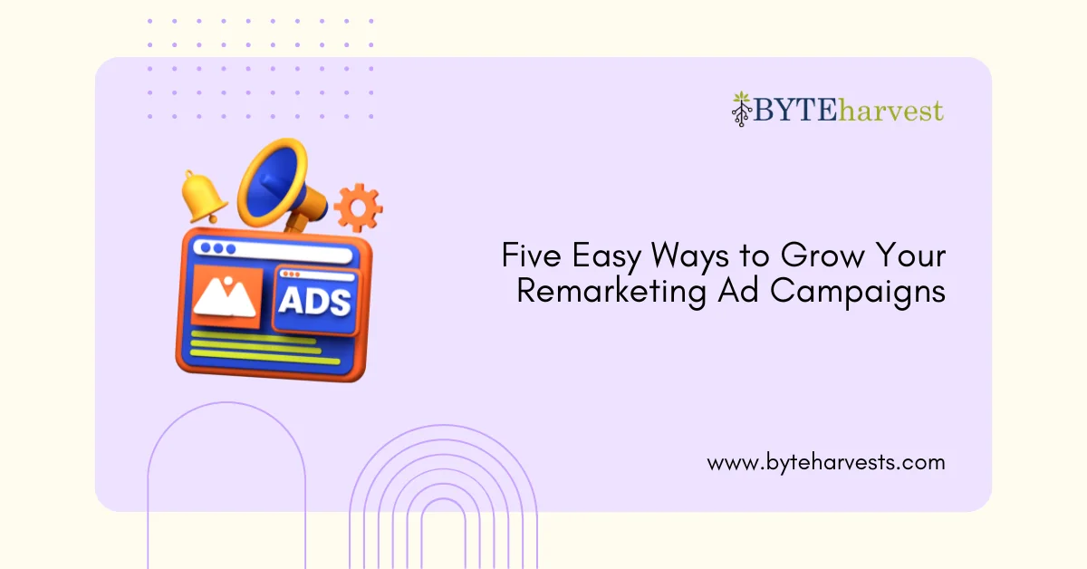 Five Easy Ways to Grow Your Remarketing Ad Campaigns
