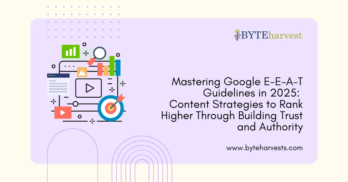 Mastering Google E-E-A-T Guidelines in 2025: Content Strategies to Rank Higher Through Building Trust and Authority