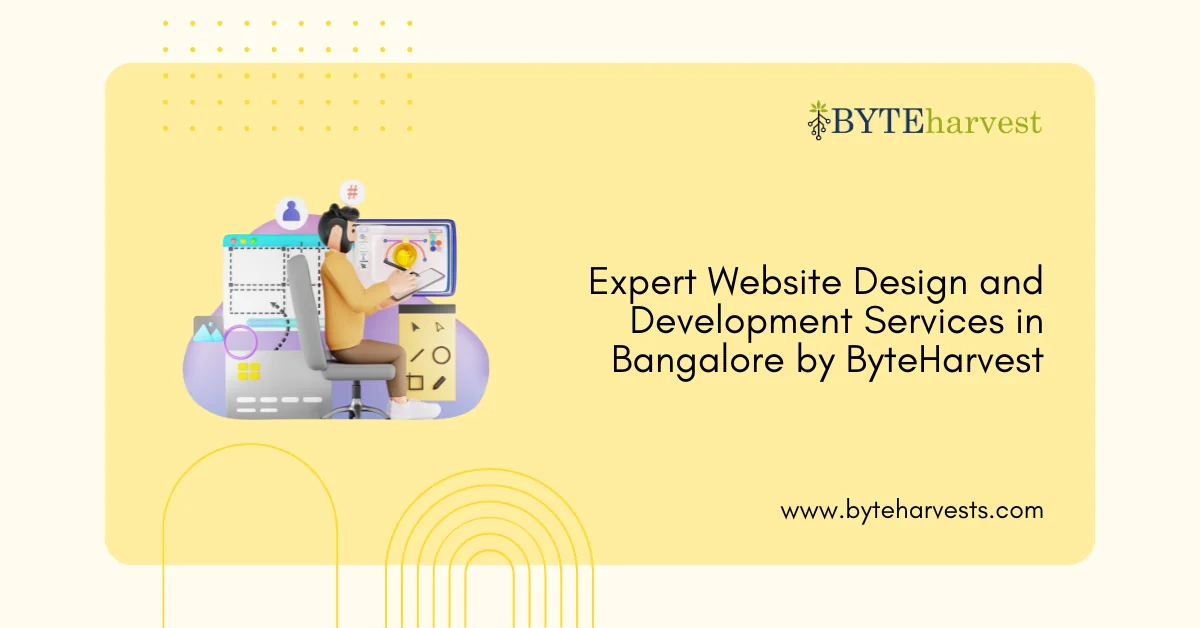 Expert Website Design and Development Services in Bangalore by ByteHarvest