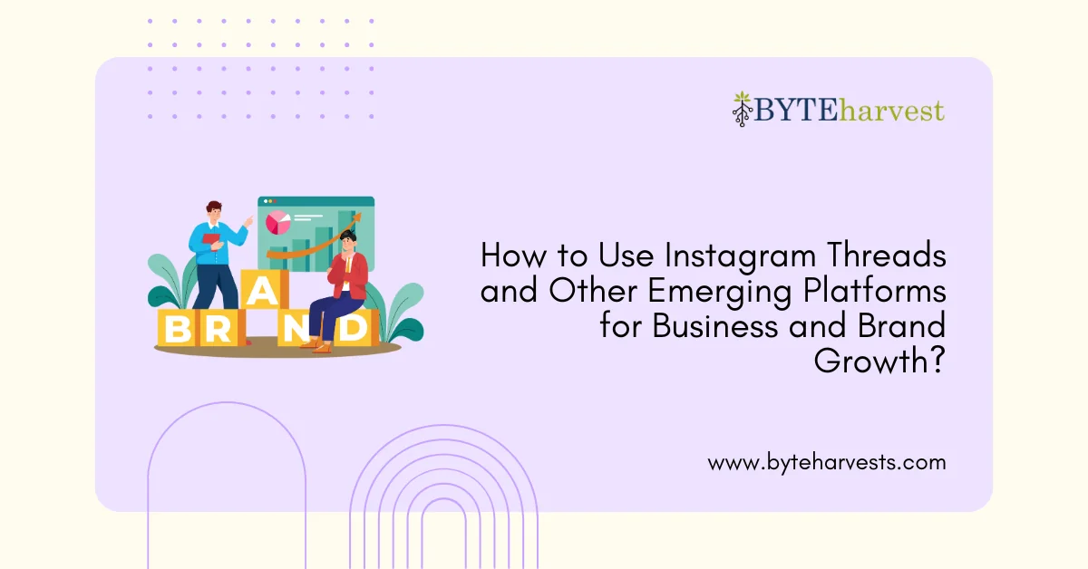 How to Use Instagram Threads and Other Emerging Platforms for Business and Brand Growth?
