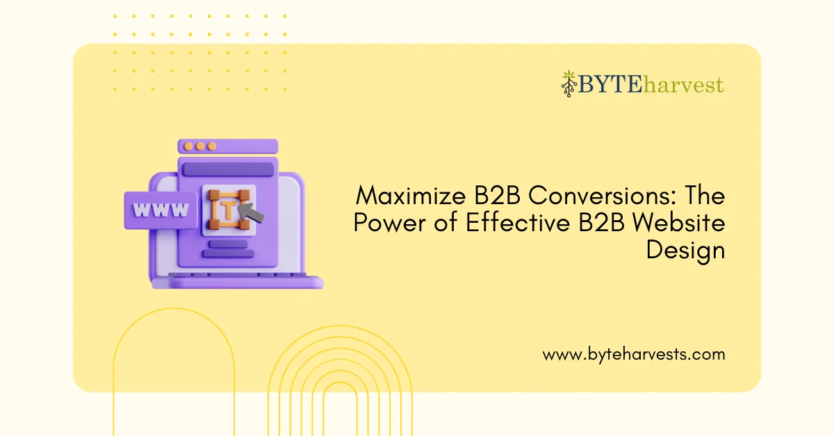 Maximize B2B Conversions: The Power of Effective B2B Website Design