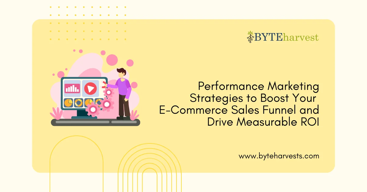 Performance Marketing Strategies to Boost Your E-Commerce Sales Funnel and Drive Measurable ROI