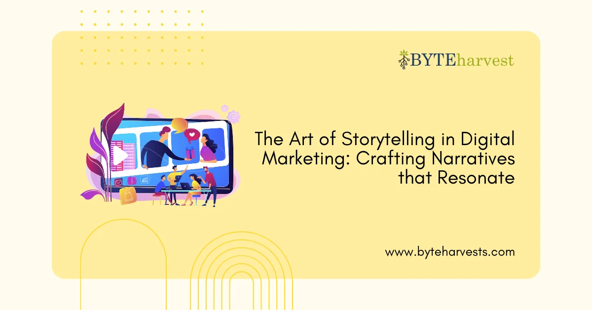 The Art of Storytelling in Digital Marketing: Crafting Narratives that Resonate