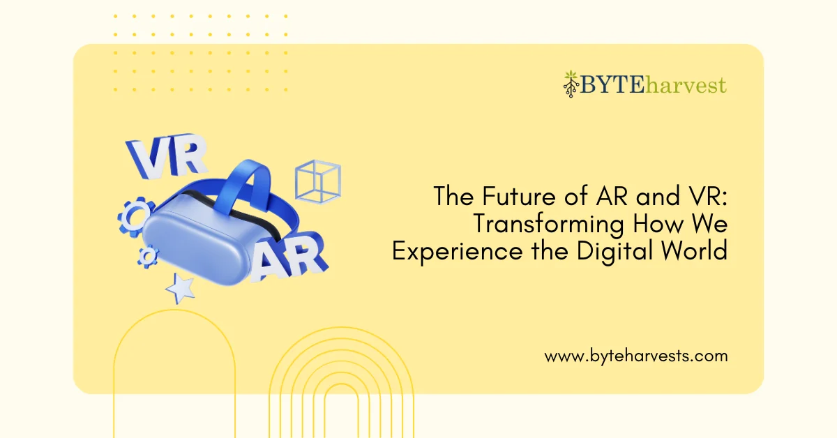 The Future of AR and VR: Transforming How We Experience the Digital World