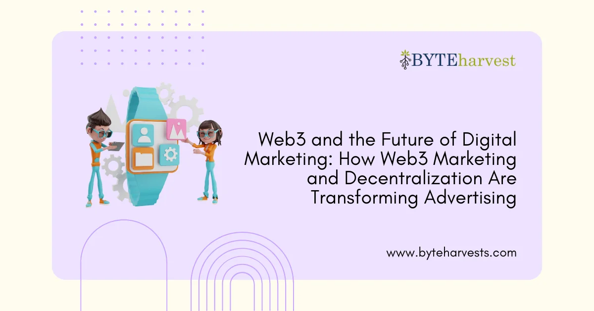 Web3 and the Future of Digital Marketing: How Web3 Marketing and Decentralization Are Transforming Advertising