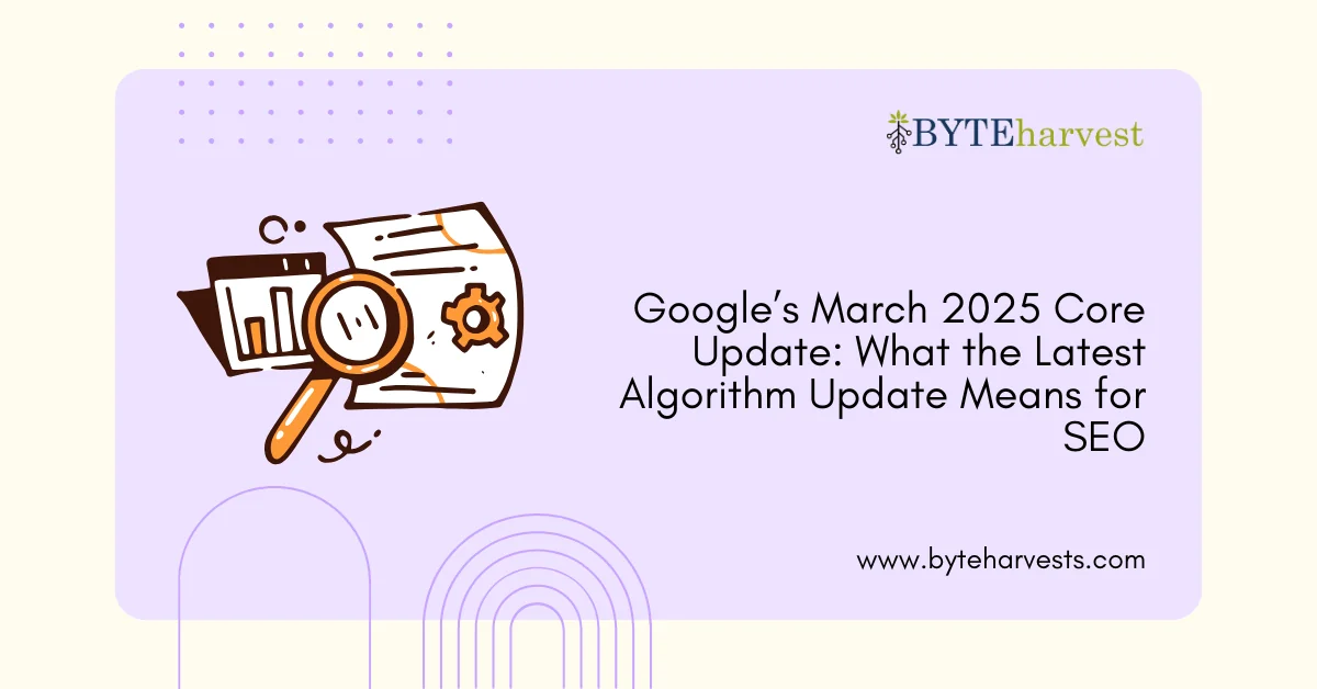 Google’s March 2025 Core Update: What the Latest Algorithm Update Means for SEO