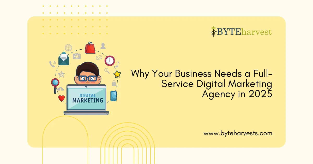 Why Your Business Needs a Full-Service Digital Marketing Agency in 2025
