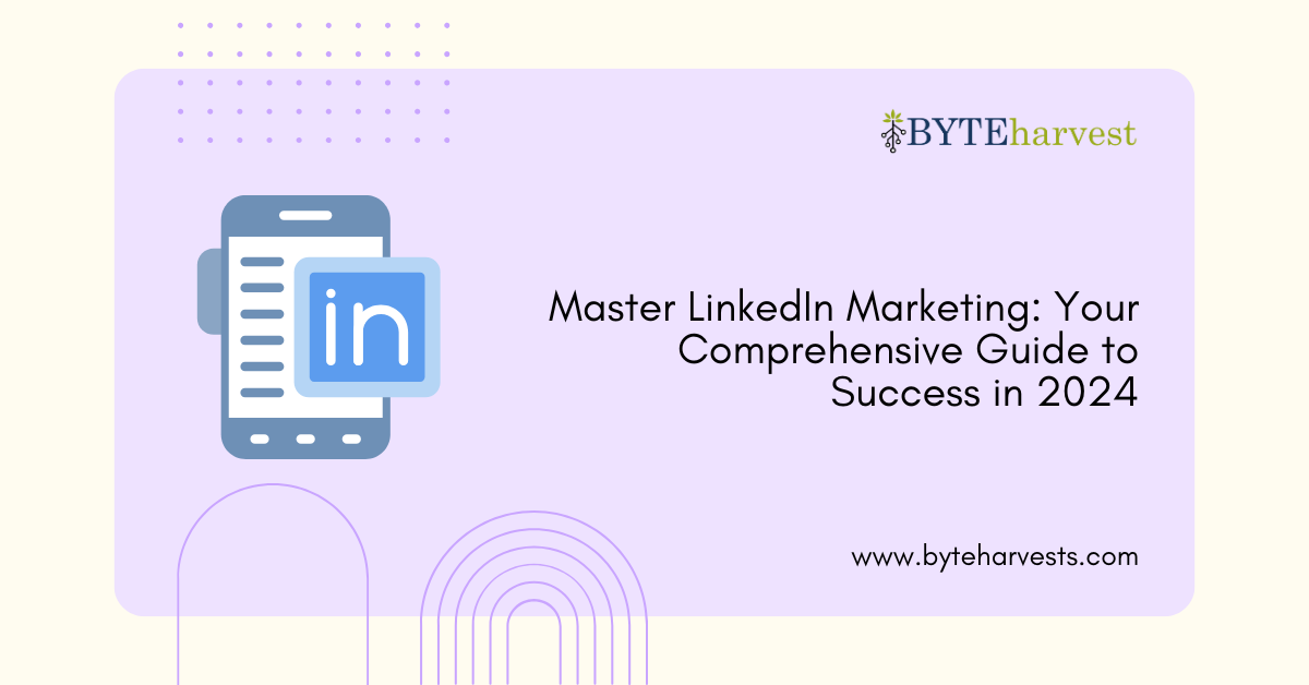 Master LinkedIn Marketing: Your Comprehensive Guide to Success in 2024