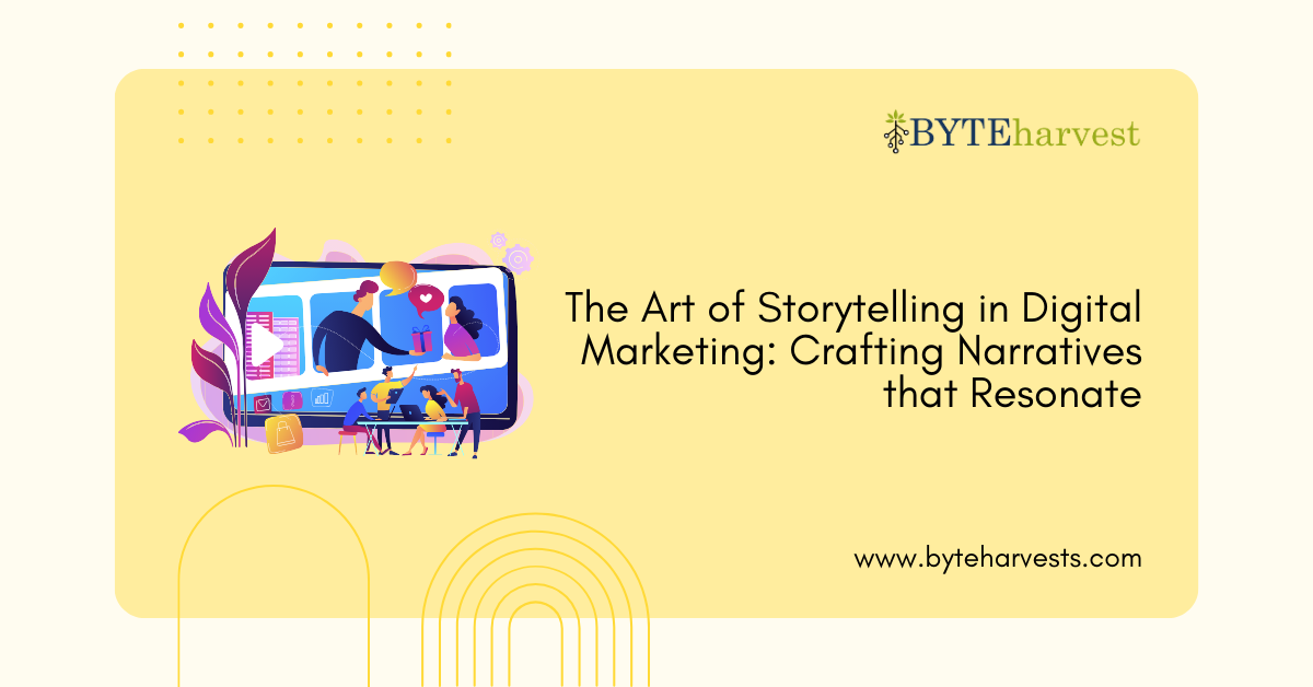 The Art of Storytelling in Digital Marketing: Crafting Narratives that Resonate