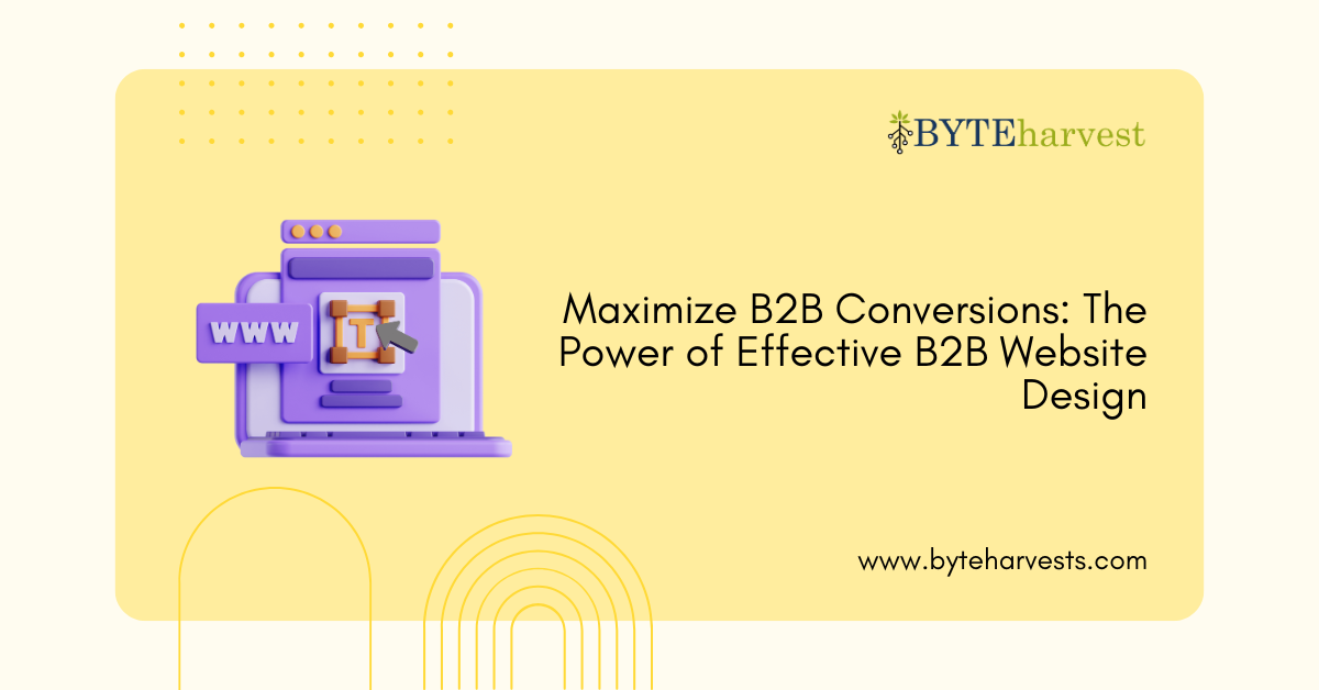 Maximize B2B Conversions: The Power of Effective B2B Website Design