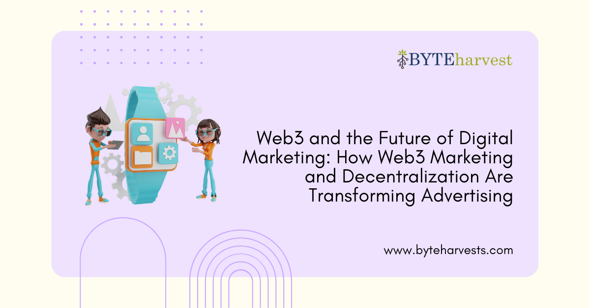 Web3 and the Future of Digital Marketing: How Web3 Marketing and Decentralization Are Transforming Advertising