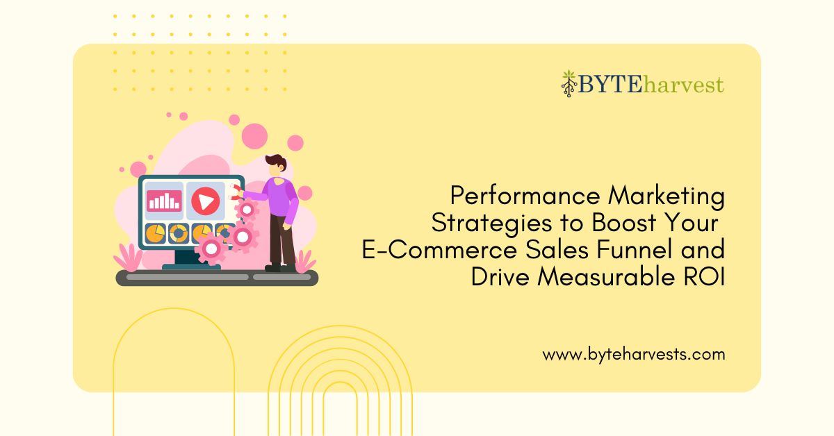 Performance Marketing Strategies to Boost Your E-Commerce Sales Funnel and Drive Measurable ROI